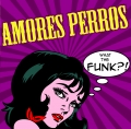 Amores Perros What The Funk?! (2014)